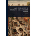 Lake Erie and the Story of Commodore Perry - Paperback