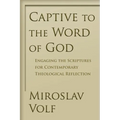 Captive to the Word of God: Engaging the Scriptures for Contemporary Theological Reflection - Paperback