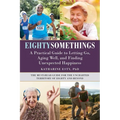 Eightysomethings: A Practical Guide to Letting Go, Aging Well, and Finding Unexpected Happiness - Hardcover