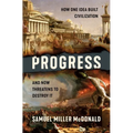 Progress: How One Idea Built Civilization and Now Threatens to Destroy It - Hardcover