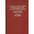 Economic Activity, Trade, and Industry in the U.S.--Japan-World Economy: A Macro Model Study of Economic Interactions - Hardcover