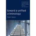 Toward a Unified Criminology: Integrating Assumptions about Crime, People and Society - Paperback