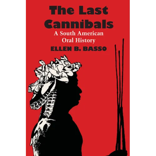 The Last Cannibals: A South American Oral History - Paperback