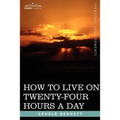 How to Live on Twenty-Four Hours a Day - Paperback
