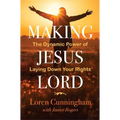 Making Jesus Lord: The Dynamic Power of Laying Down Your Rights - Paperback