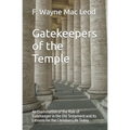 Gatekeepers of the Temple: An Examination of the Role of Gatekeeper in the Old Testament and its Lessons for the Christian Life Today - Paperback