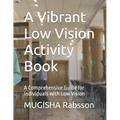 A Vibrant Low Vision Activity Book: A Comprehensive Guide for Individuals with Low Vision - Paperback