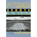 Pittsburgh Sports: Stories from the Steel City - Paperback