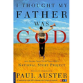 I Thought My Father Was God: And Other True Tales from NPR's National Story Project - Paperback