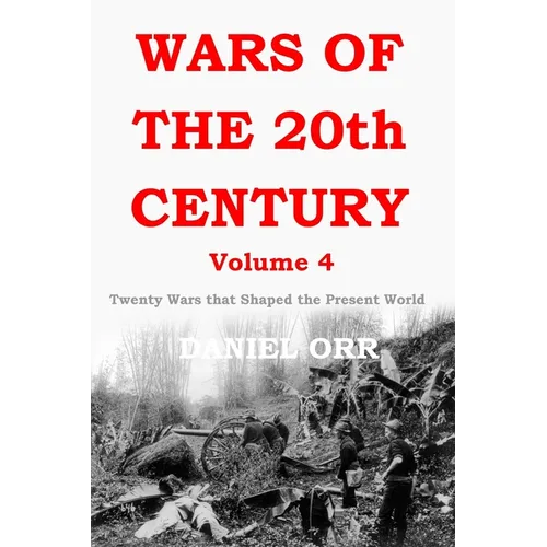 Wars of the 20th Century - Volume 4: Twenty Wars That Shaped the Present World - Paperback