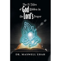 The 15 Titles of God Hidden in the Lord's Prayer - Paperback