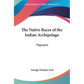The Native Races of the Indian Archipelago: Papuans - Paperback