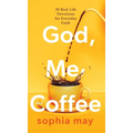 God, Me and Coffee: 30 Real-Life Devotions for Everyday Faith - Hardcover