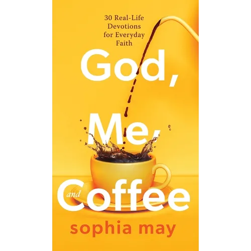 God, Me and Coffee: 30 Real-Life Devotions for Everyday Faith - Hardcover