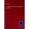 Proceedings of a Council of Congregational Churches - Paperback