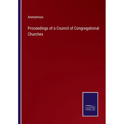 Proceedings of a Council of Congregational Churches - Paperback