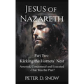 JESUS OF NAZARETH Part Two: KICKING THE HORNETS' NEST: Arrested, Condemned and Executed -That Was the Plan? - Hardcover