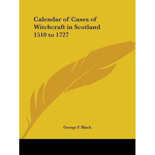 Calendar of Cases of Witchcraft in Scotland 1510 to 1727 - Paperback
