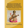 Mantra to Invoke the Blessings of Goddess Saraswati for Wisdom, Knowledge, Intelligence, Memory Power & Success: Divine Energy Based Affirmation Mantr - Paperback
