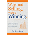 We're Not Selling, We're Winning: The Simple Blueprint That Grew Our Practice from $280K to $4M - Hardcover