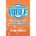 The Laundromat Bible: How to Find, Buy, & Run a Successful Laundromat - Paperback