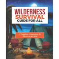 Wilderness survival Guide For All: Equipping You with Essential Skills and Knowledge to Navigate the Wild Safely and Successfully. - Paperback