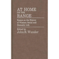 At Home on the Range: Essays on the History of Western Social and Domestic Life - Hardcover