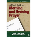 A User's Guide to the Book of Common Prayer: Morning and Evening Prayer - Paperback