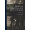 Personal Recollections of John M. Palmer; The Story of an Earnest Life - Paperback