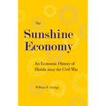 The Sunshine Economy: An Economic History of Florida Since the Civil War - Hardcover