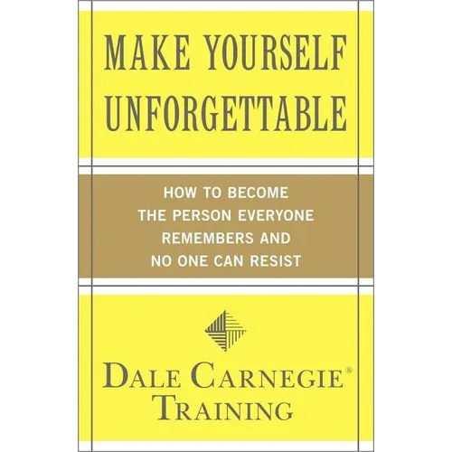 Make Yourself Unforgettable: How to Become the Person Everyone Remembers and No One Can Resist - Paperback