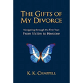 The Gifts of My Divorce: Navigating Through the First Year: From Victim to Heroine - Paperback