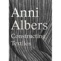 Anni Albers: Constructing Textiles - Hardcover
