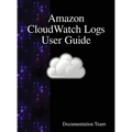 Amazon CloudWatch Logs User Guide - Hardcover