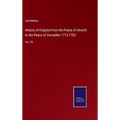 History of England from the Peace of Utrecht to the Peace of Versailles 1713-1783: Vol. VII - Hardcover