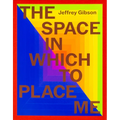 Jeffrey Gibson: The Space in Which to Place Me - Hardcover