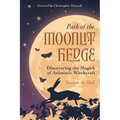 Path of the Moonlit Hedge: Discovering the Magick of Animistic Witchcraft - Paperback