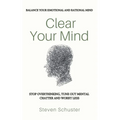 Clear Your Mind: Stop Overthinking, Tune Out Mental Chatter And Worry Less - Balance Your Emotional And Rational Mind - Paperback
