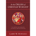 At the Origins of Christian Worship: The Context and Character of Earliest Christian Devotion - Paperback