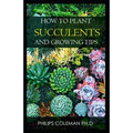How to Plant Succulents and Growing Tips - Paperback
