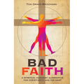 Bad Faith: A Spiritual Humanist Alternative for Christianity and the West - Hardcover