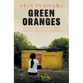 Green Oranges: A Journey into Honduras to Find Redemption, Hope, and Transformation - Paperback