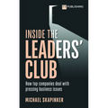 Inside the Leaders' Club: How Top Companies Deal with Pressing Business Issues - Paperback