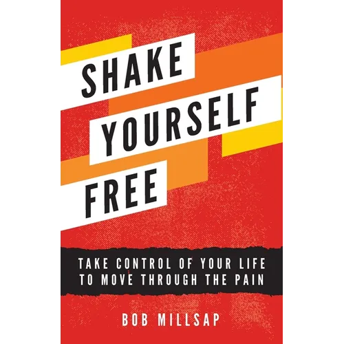 Shake Yourself Free: Take Control of Your Life to Move Through the Pain - Paperback