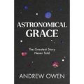 Astronomical Grace: The Greatest Story Never Told - Hardcover