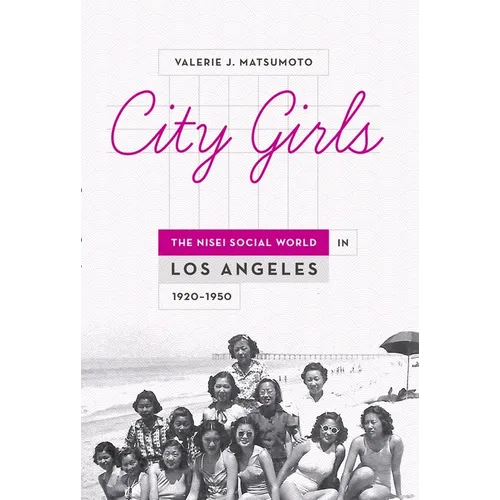 City Girls: The Nisei Social World in Los Angeles, 1920-1950 - Paperback