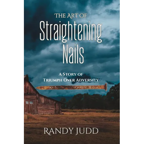 The Art of Straightening Nails: A Story of Triumph Over Adversity - Paperback