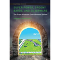 Super Power, Spoony Bards, and Silverware: The Super Nintendo Entertainment System - Paperback