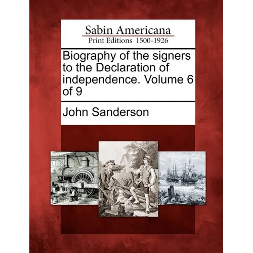 Biography of the Signers to the Declaration of Independence. Volume 6 of 9 - Paperback