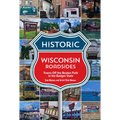 Historic Wisconsin Roadsides: Towns Off the Beaten Path in the Badger State - Paperback